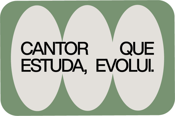 Cantor que estuda, evolui.